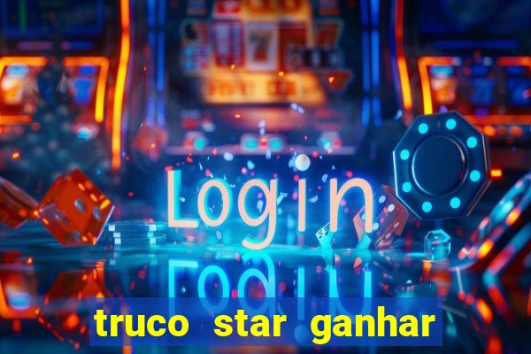 truco star ganhar dinheiro de verdade